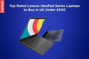 Top Rated Lenovo IdeaPad Series Laptops to Buy in UK Under £500