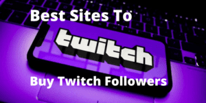 Best Sites To Buy Twitch Followers